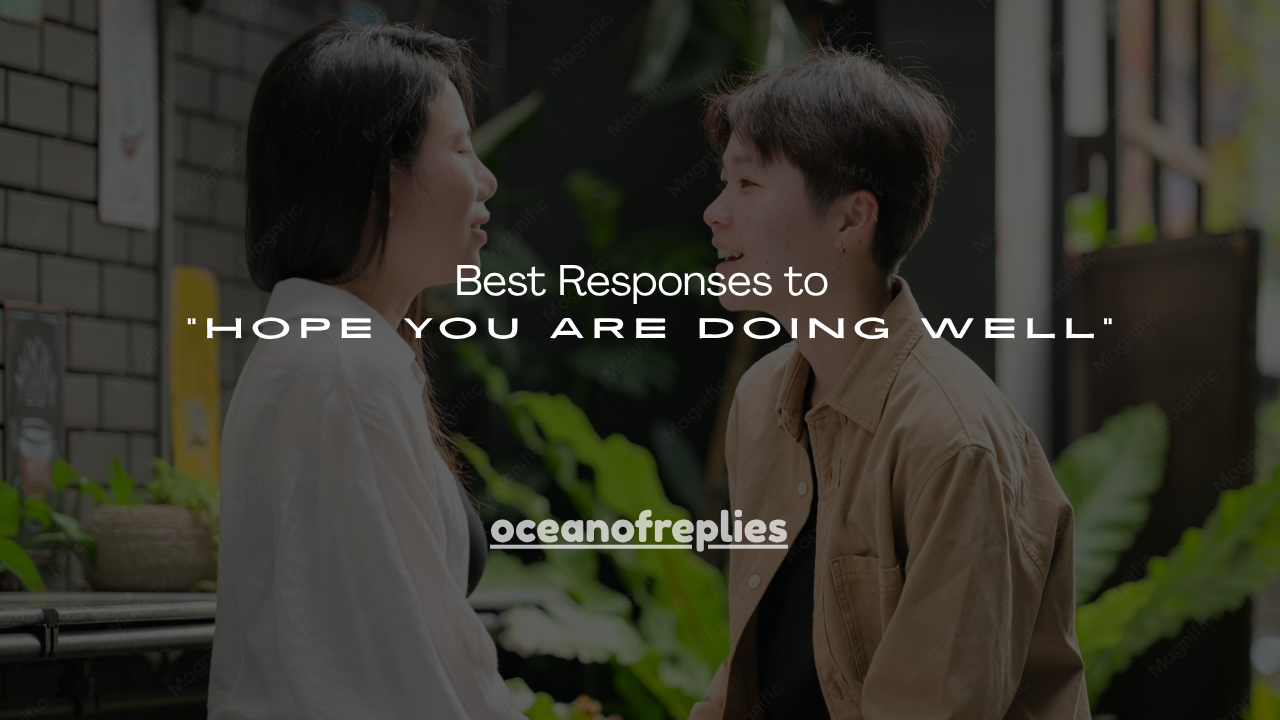 160+ Best Responses to “Hope You Are Doing Well”