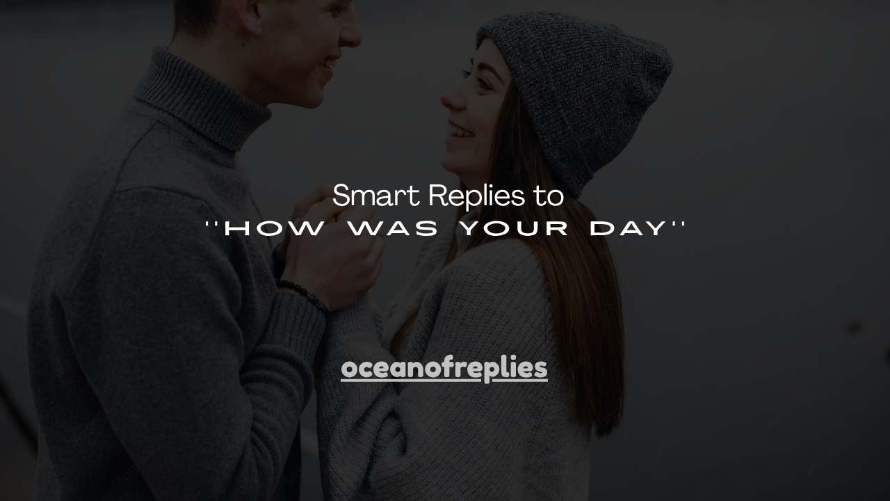 120+ Smart Replies to ''How Was Your Day''