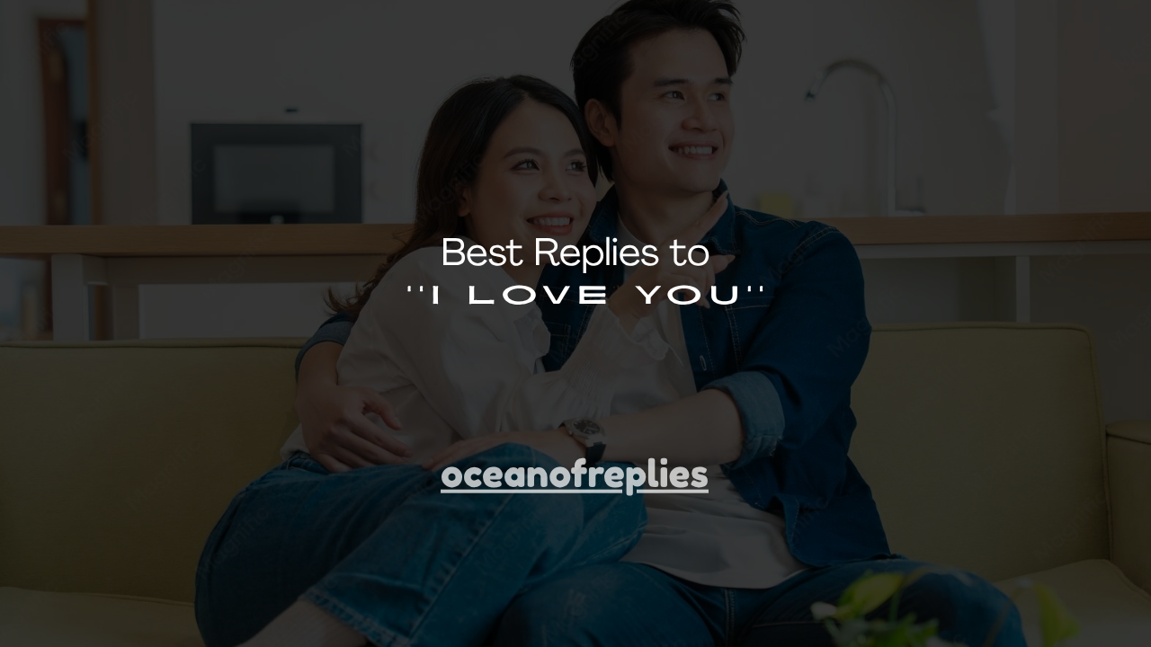 140+ Best Replies to ''I Love You''