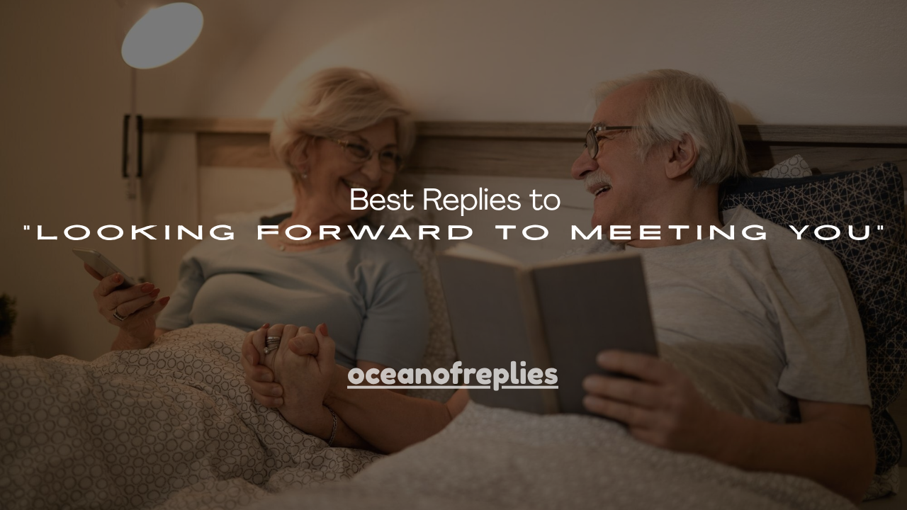 130+ Best Replies to "Looking Forward to Meeting You"
