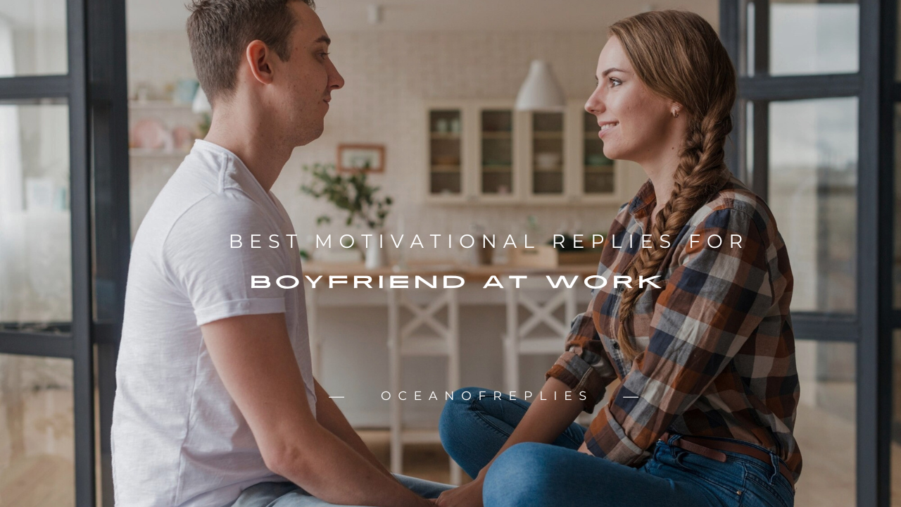110+ Best Motivational Replies for Boyfriend at Work