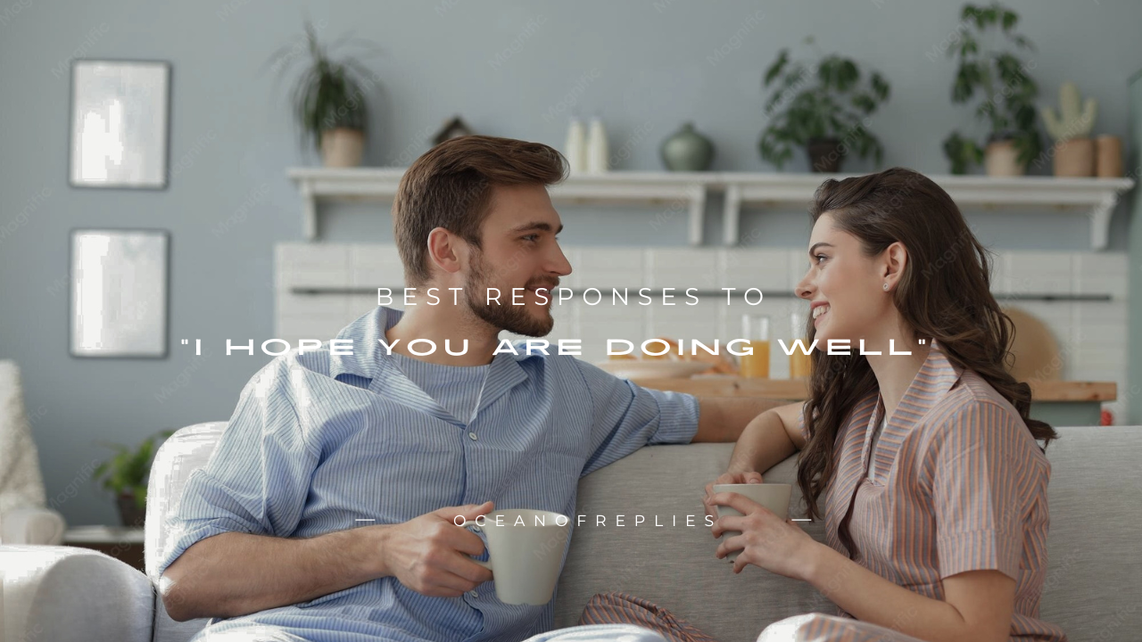 170+ Best Responses to "I Hope You Are Doing Well"