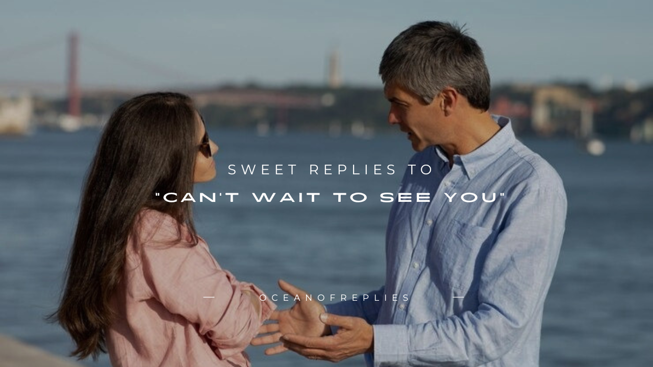 170+ Sweet Replies to "Can't Wait to See You"