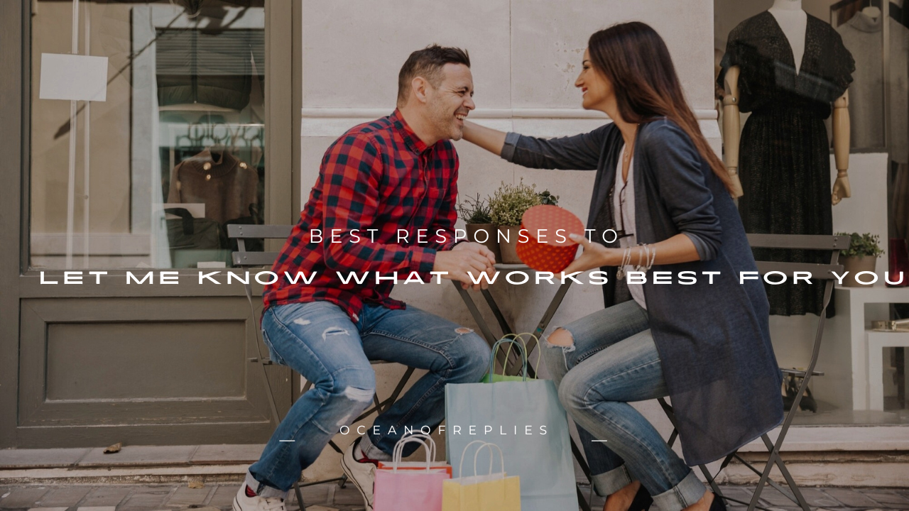 150+ Best Responses to "Let Me Know What Works Best for You"