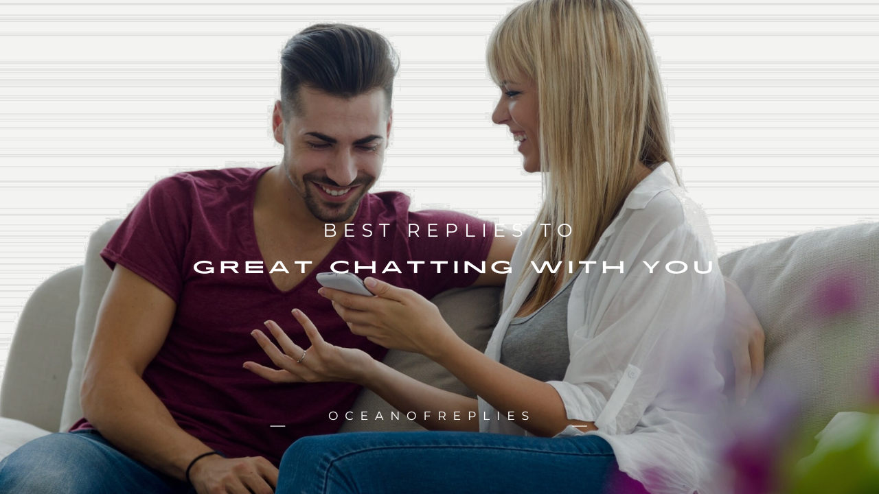 130+ Best Replies to "Great Chatting With You"