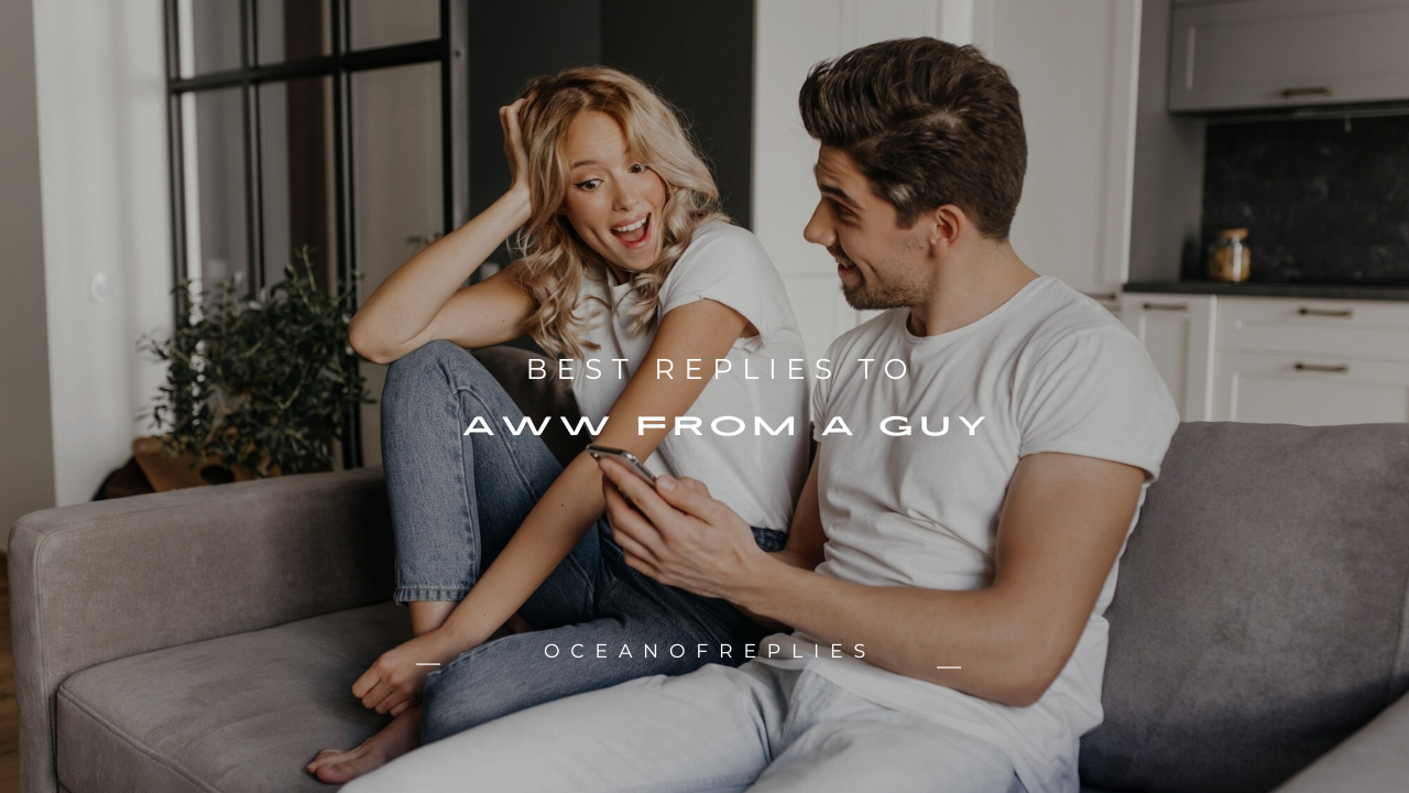 100+ Best Replies to "Aww" From a Guy