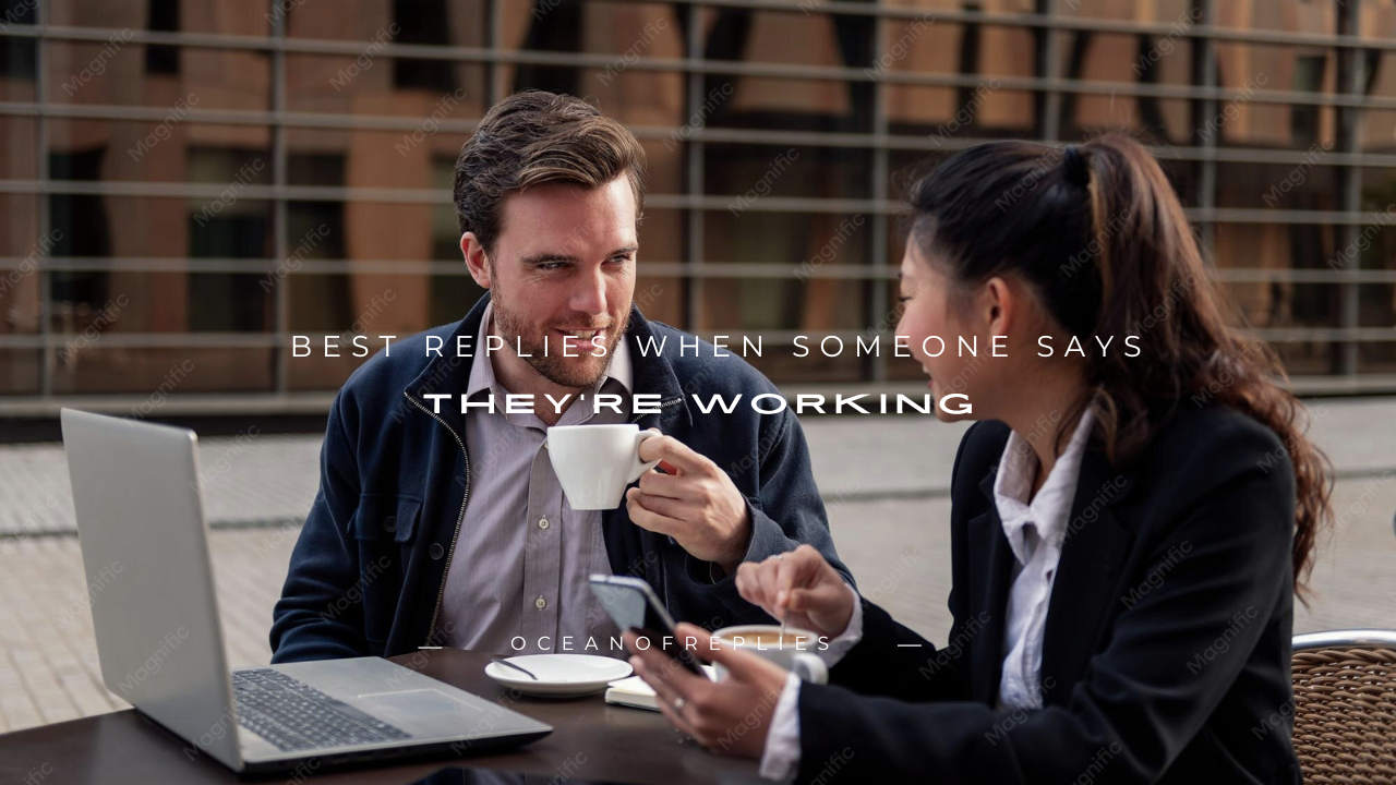 180+ Best Replies When Someone Says They're Working