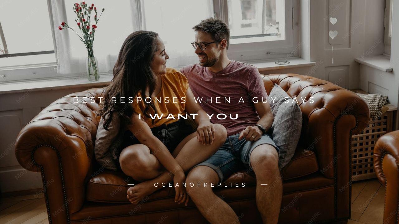 130+ Best Responses When a Guy Says "I Want You"